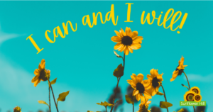 Sunflowers with text overlay: I can and I will!