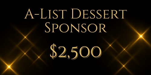 A-List Dessert Sponsor: $2,500 Level