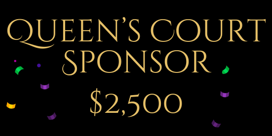 Queen's Court Sponsor $2,500