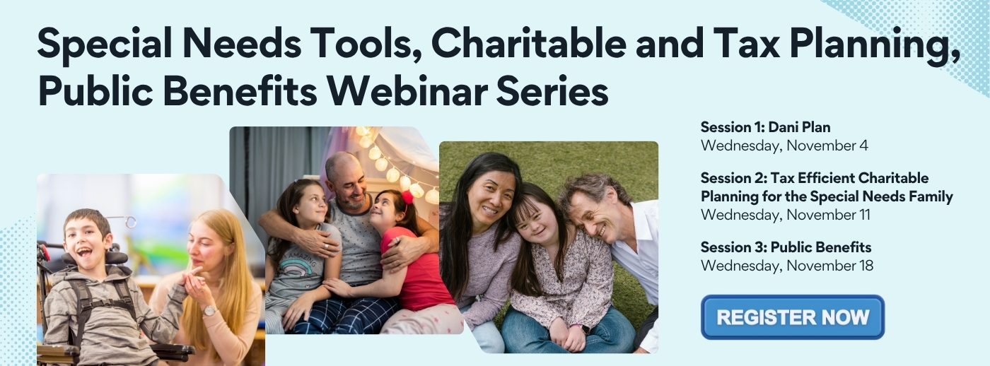 Special Needs Tools, Charitable and Tax Planning, Public Benefits Webinar Series